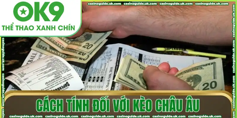 Cách tính đối với kèo Châu Âu Cách tính đối với kèo Châu Âu