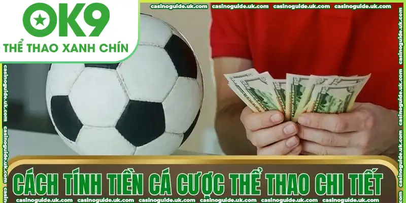 Cách tính tiền cá cược thể thao chi tiết Cách tính tiền cá cược thể thao chi tiết