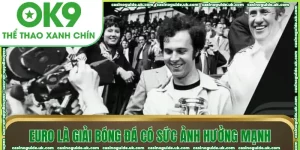 euro la giai dau co suc anh huong manh