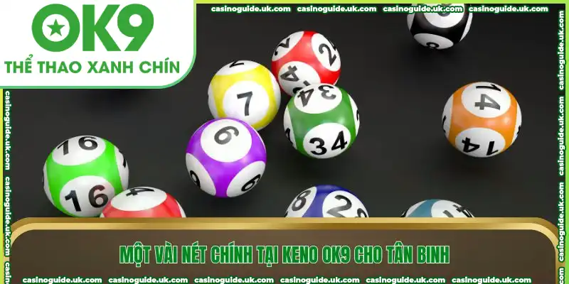 Một vài nét chính tại keno OK9 cho tân binh