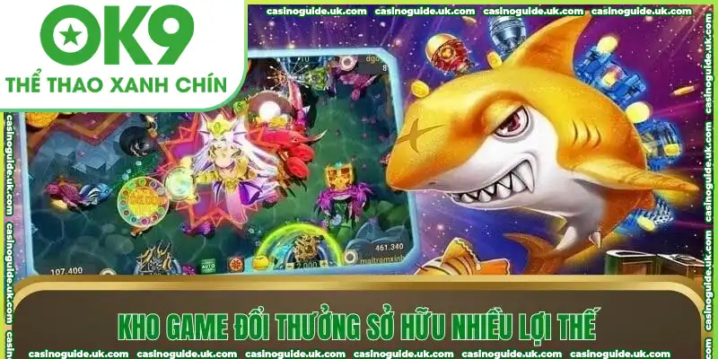 Kho game đổi thưởng sở hữu nhiều lợi thế