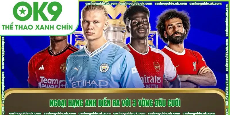 Ngoại hạng Anh diễn ra với 3 vòng đấu cuối