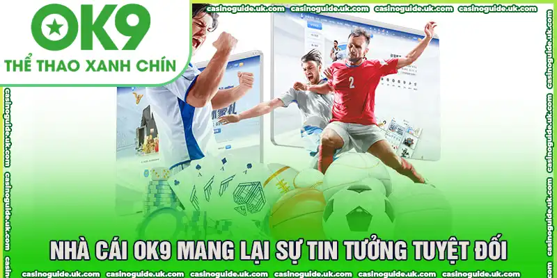 Nhà cái OK9 mang lại sự tin tưởng tuyệt đối cho khách hàng