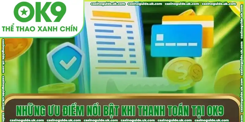 Những ưu điểm nổi bật khi thanh toán tại OK9