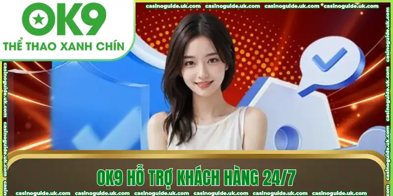 OK9 hỗ trợ khách hàng 24/7