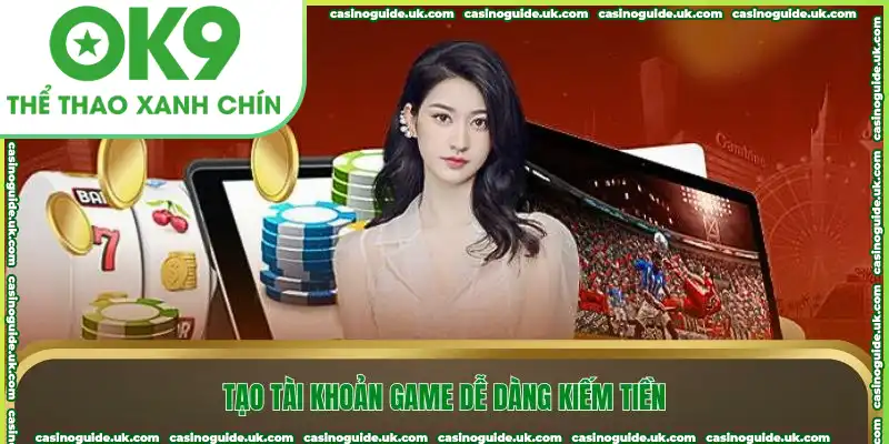 Tạo tài khoản game dễ dàng kiếm tiền