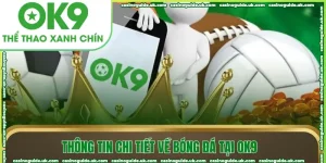 thong tin chi tiet ve bong da tai ok9