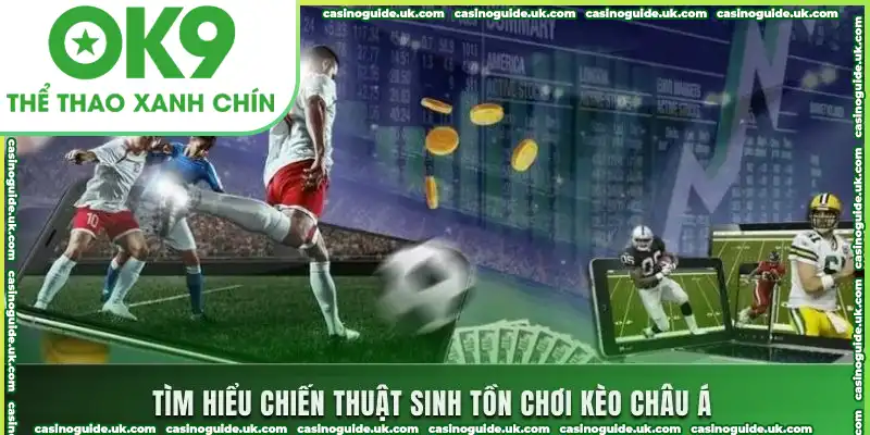 Tìm hiểu chiến thuật sinh tồn chơi kèo Châu Á