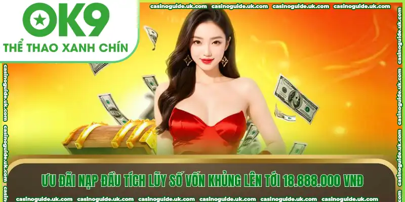 Ưu đãi nạp đầu tích lũy số vốn khủng lên tới 18.888.000 VNĐ